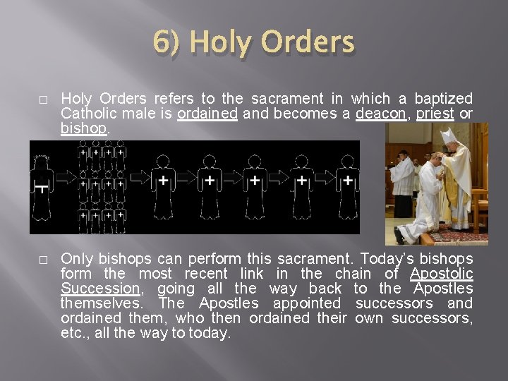 6) Holy Orders � Holy Orders refers to the sacrament in which a baptized