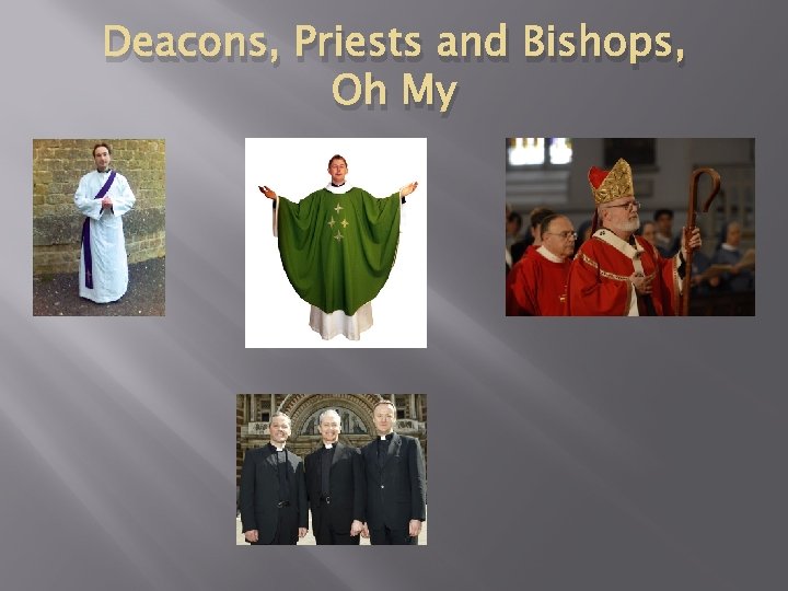 Deacons, Priests and Bishops, Oh My 