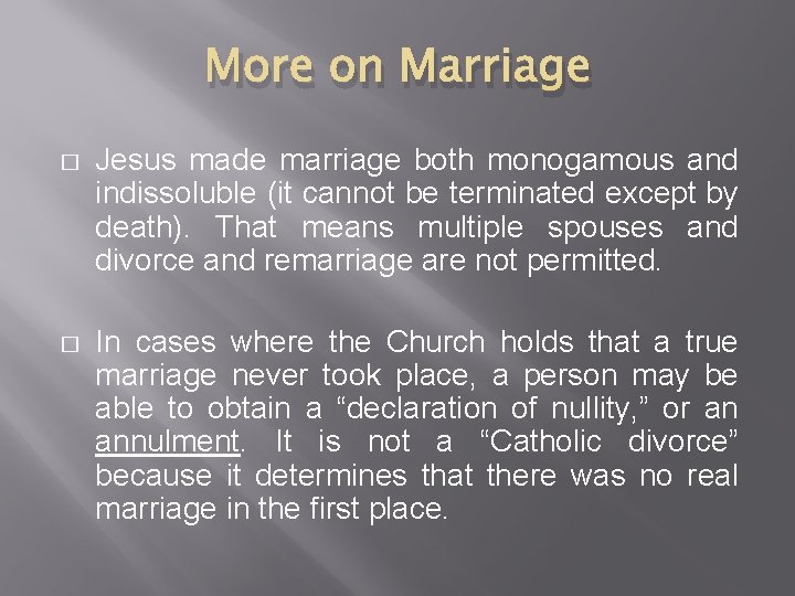 More on Marriage � Jesus made marriage both monogamous and indissoluble (it cannot be