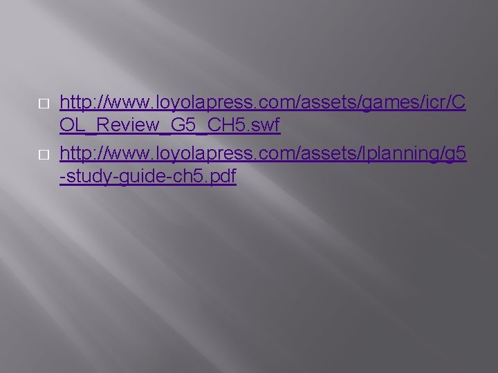 � � http: //www. loyolapress. com/assets/games/icr/C OL_Review_G 5_CH 5. swf http: //www. loyolapress. com/assets/lplanning/g