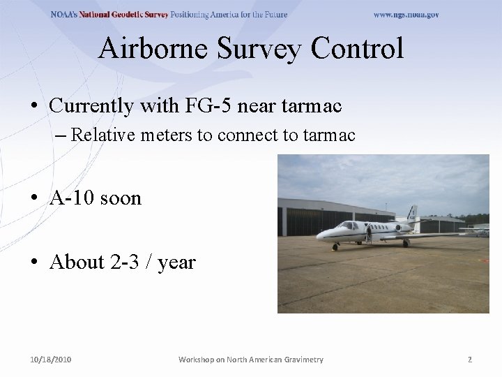 Airborne Survey Control • Currently with FG-5 near tarmac – Relative meters to connect Airborne Survey Control • Currently with FG-5 near tarmac – Relative meters to connect