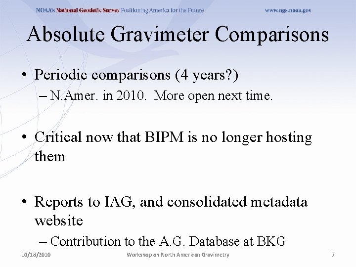 Absolute Gravimeter Comparisons • Periodic comparisons (4 years? ) – N. Amer. in 2010. Absolute Gravimeter Comparisons • Periodic comparisons (4 years? ) – N. Amer. in 2010.