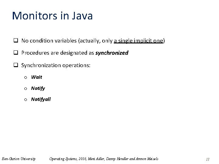 Monitors in Java q No condition variables (actually, only a single implicit one) q