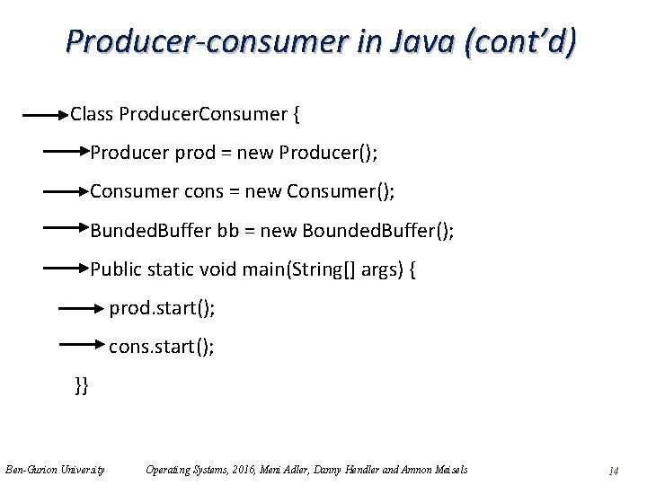 Producer-consumer in Java (cont’d) Class Producer. Consumer { Producer prod = new Producer(); Consumer