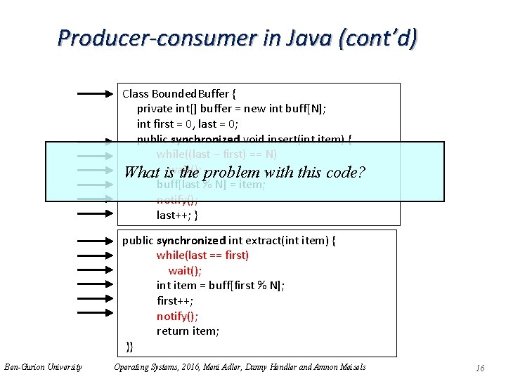 Producer-consumer in Java (cont’d) Class Bounded. Buffer { private int[] buffer = new int