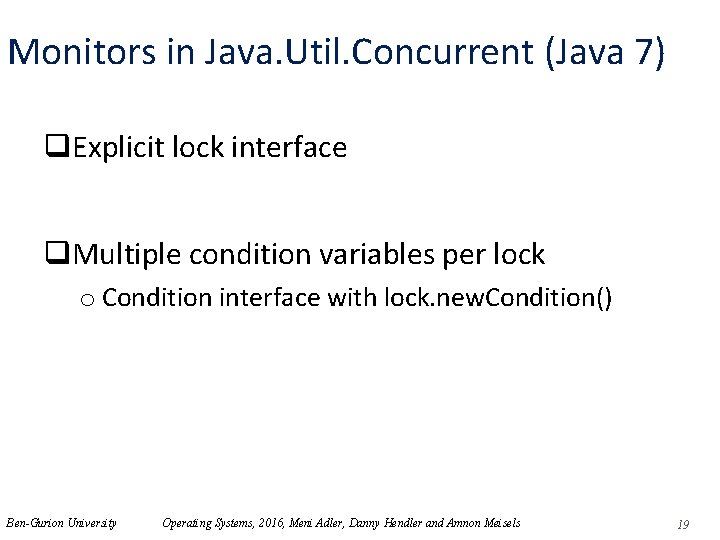 Monitors in Java. Util. Concurrent (Java 7) q. Explicit lock interface q. Multiple condition