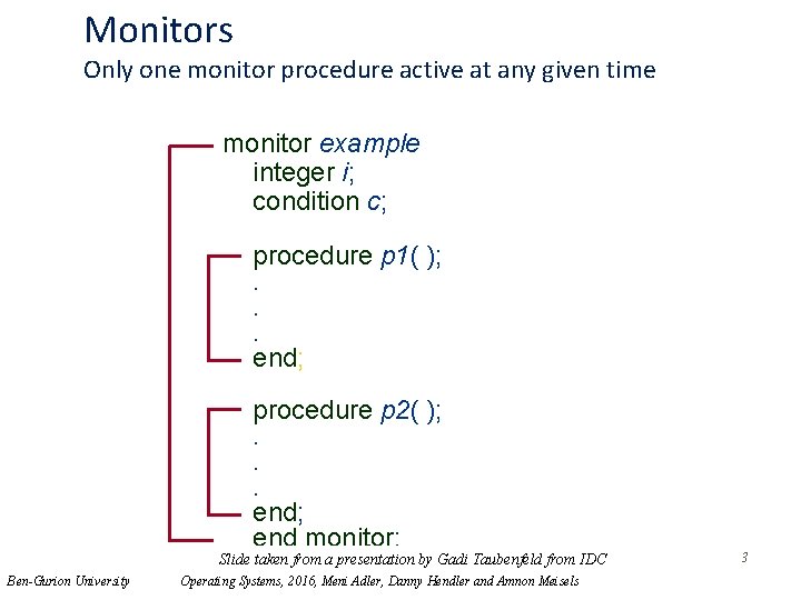 Monitors Only one monitor procedure active at any given time monitor example integer i;