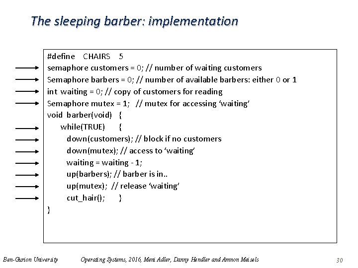 The sleeping barber: implementation #define CHAIRS 5 semaphore customers = 0; // number of