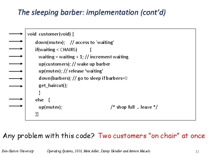 The sleeping barber: implementation (cont’d) void customer(void) { down(mutex); // access to `waiting’ if(waiting