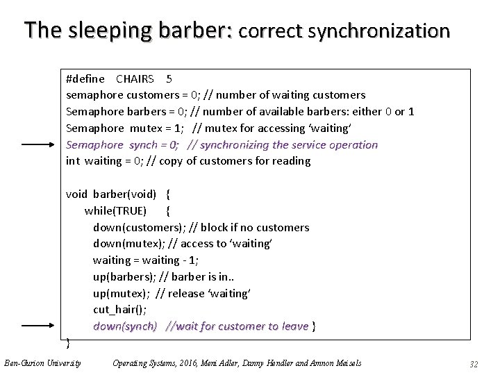 The sleeping barber: correct synchronization #define CHAIRS 5 semaphore customers = 0; // number