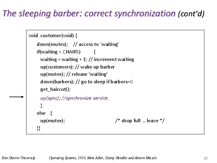 The sleeping barber: correct synchronization (cont’d) void customer(void) { down(mutex); // access to `waiting’