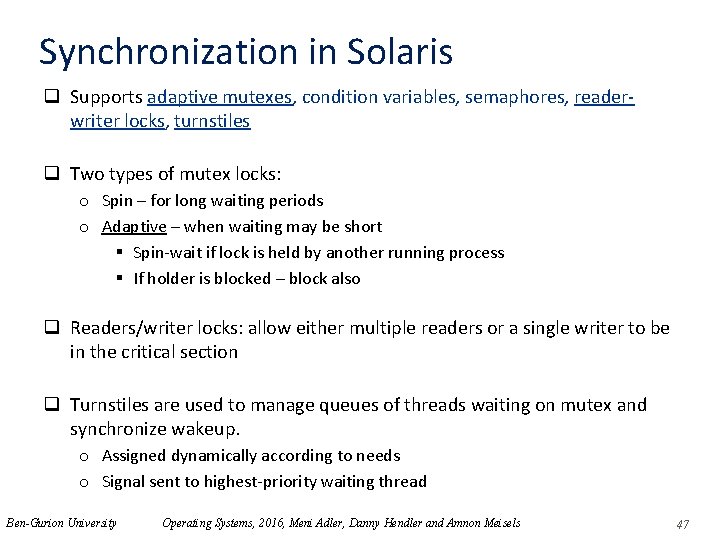 Synchronization in Solaris q Supports adaptive mutexes, condition variables, semaphores, readerwriter locks, turnstiles q