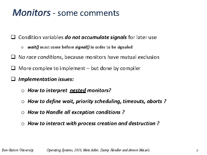 Monitors - some comments q Condition variables do not accumulate signals for later use