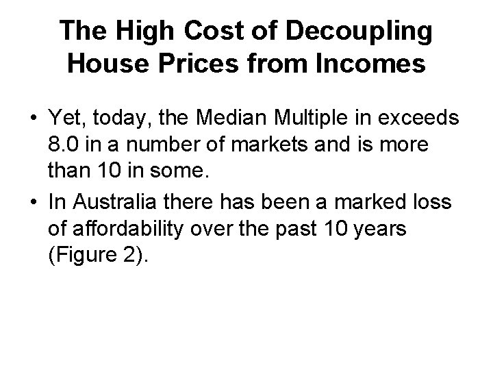 The High Cost of Decoupling House Prices from Incomes • Yet, today, the Median