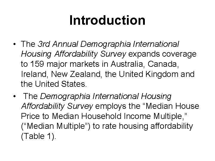 Introduction • The 3 rd Annual Demographia International Housing Affordability Survey expands coverage to