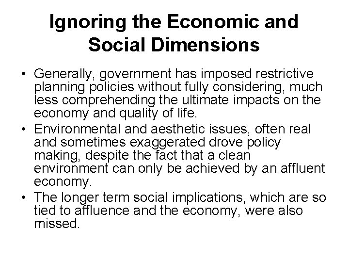 Ignoring the Economic and Social Dimensions • Generally, government has imposed restrictive planning policies
