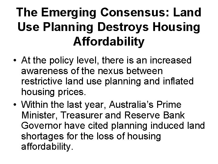 The Emerging Consensus: Land Use Planning Destroys Housing Affordability • At the policy level,