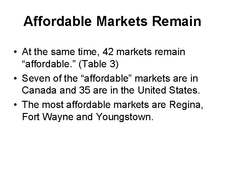 Affordable Markets Remain • At the same time, 42 markets remain “affordable. ” (Table
