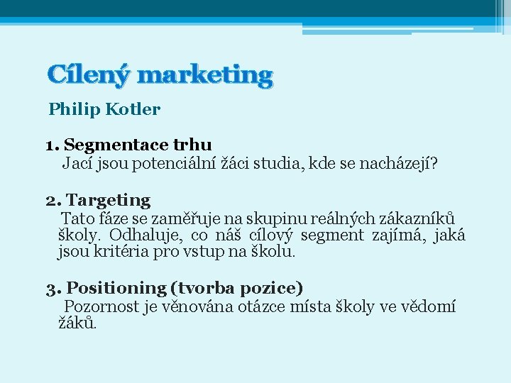 Cílený marketing Philip Kotler 1. Segmentace trhu Jací jsou potenciální žáci studia, kde se