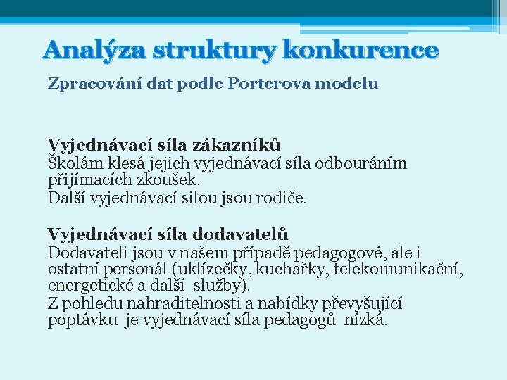 Analýza struktury konkurence Zpracování dat podle Porterova modelu Vyjednávací síla zákazníků Školám klesá jejich