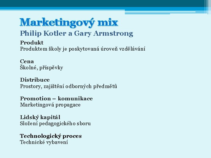 Marketingový mix Philip Kotler a Gary Armstrong Produktem školy je poskytovaná úroveň vzdělávání Cena