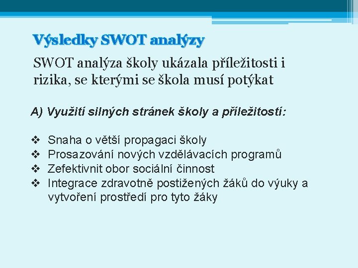 Výsledky SWOT analýza školy ukázala příležitosti i rizika, se kterými se škola musí potýkat