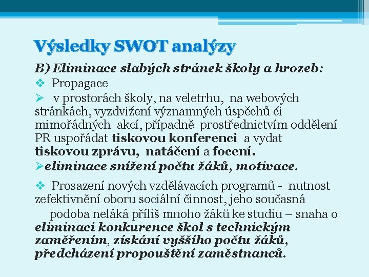 Výsledky SWOT analýzy B) Eliminace slabých stránek školy a hrozeb: v Propagace Ø v