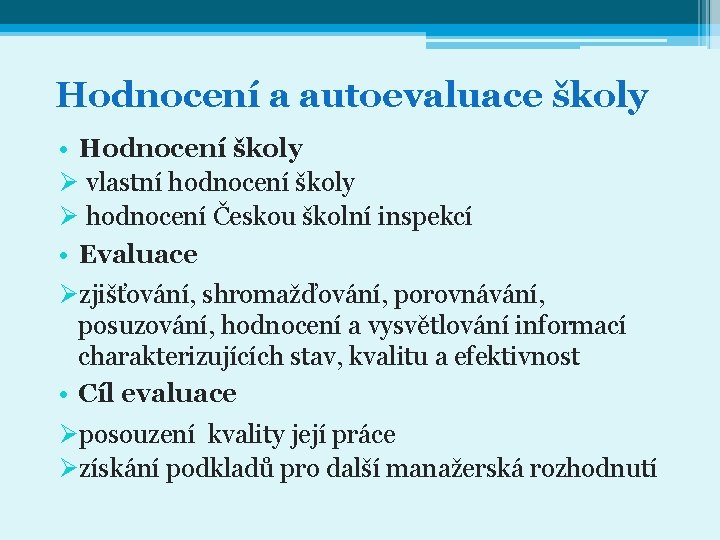 Hodnocení a autoevaluace školy • Hodnocení školy Ø vlastní hodnocení školy Ø hodnocení Českou