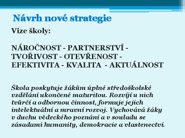 Návrh nové strategie Vize školy: NÁROČNOST - PARTNERSTVÍ - TVOŘIVOST - OTEVŘENOST - EFEKTIVITA