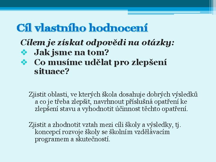 Cíl vlastního hodnocení Cílem je získat odpovědi na otázky: v Jak jsme na tom?