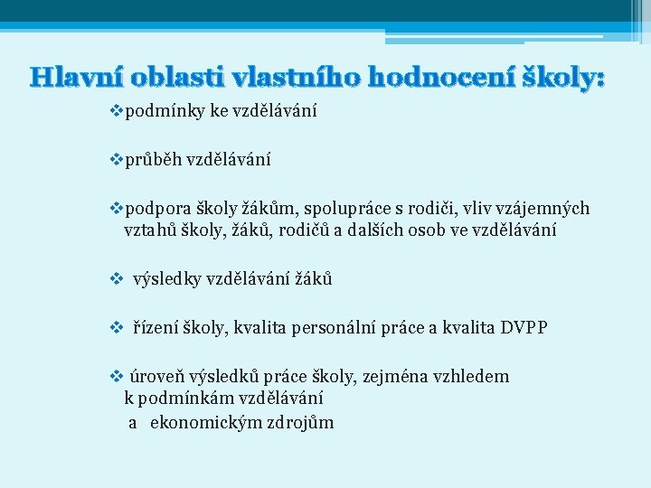 Hlavní oblasti vlastního hodnocení školy: vpodmínky ke vzdělávání vprůběh vzdělávání vpodpora školy žákům, spolupráce