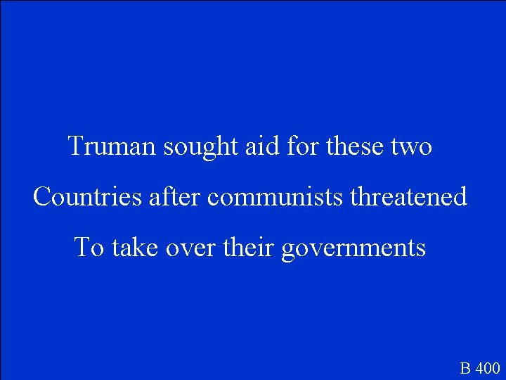 Truman sought aid for these two Countries after communists threatened To take over their