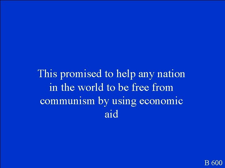 This promised to help any nation in the world to be free from communism
