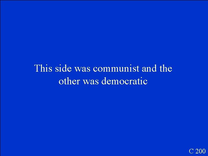 This side was communist and the other was democratic C 200 