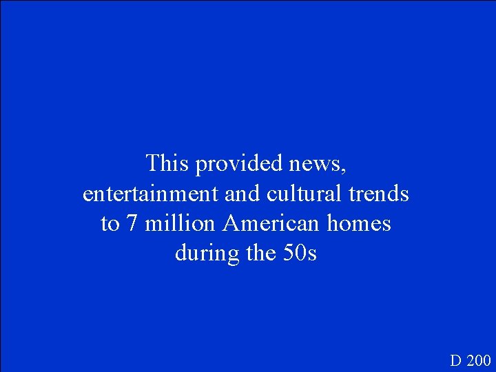 This provided news, entertainment and cultural trends to 7 million American homes during the