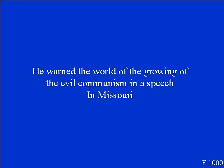 He warned the world of the growing of the evil communism in a speech