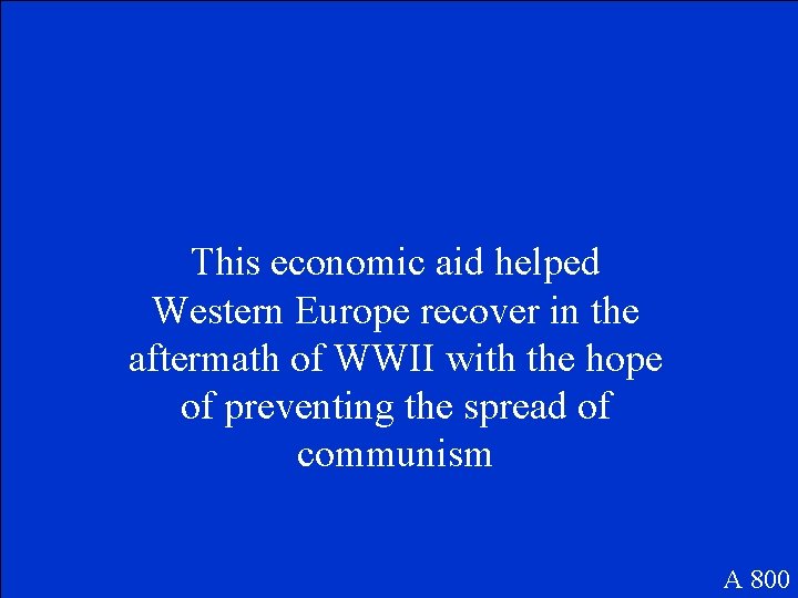This economic aid helped Western Europe recover in the aftermath of WWII with the