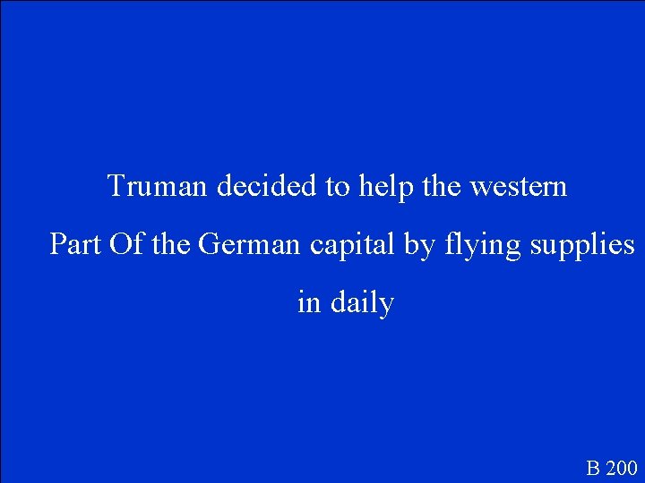 Truman decided to help the western Part Of the German capital by flying supplies