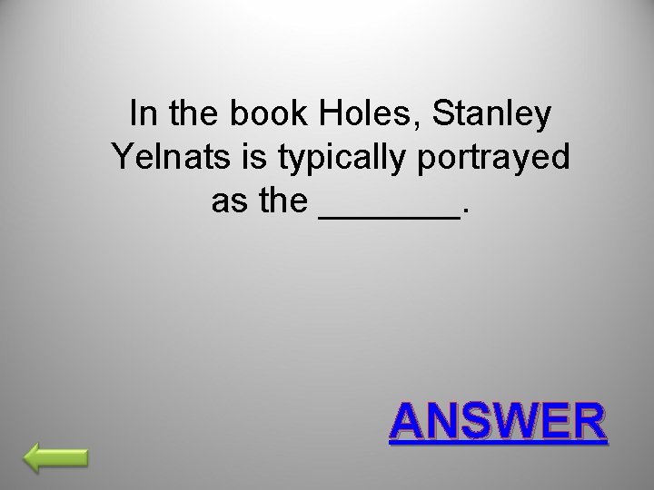 In the book Holes, Stanley Yelnats is typically portrayed as the _______. ANSWER 