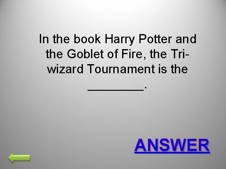 In the book Harry Potter and the Goblet of Fire, the Triwizard Tournament is