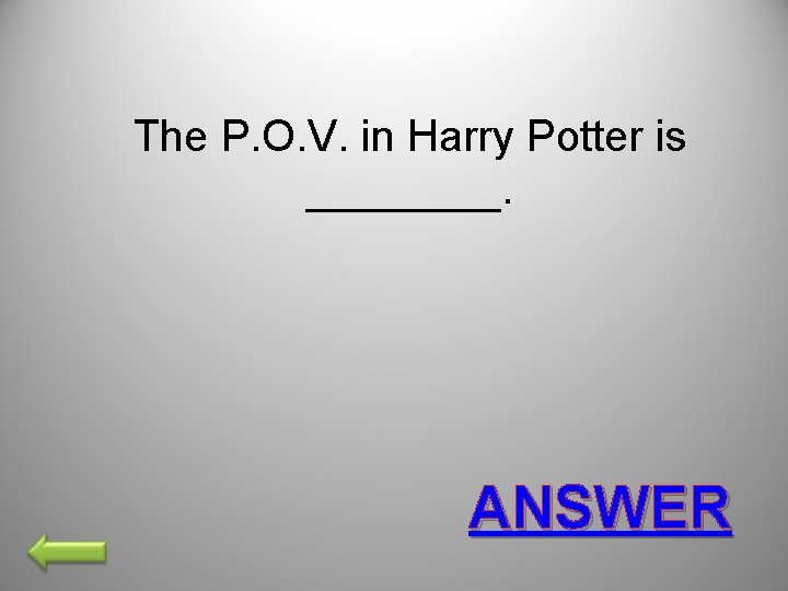 The P. O. V. in Harry Potter is ____. ANSWER 
