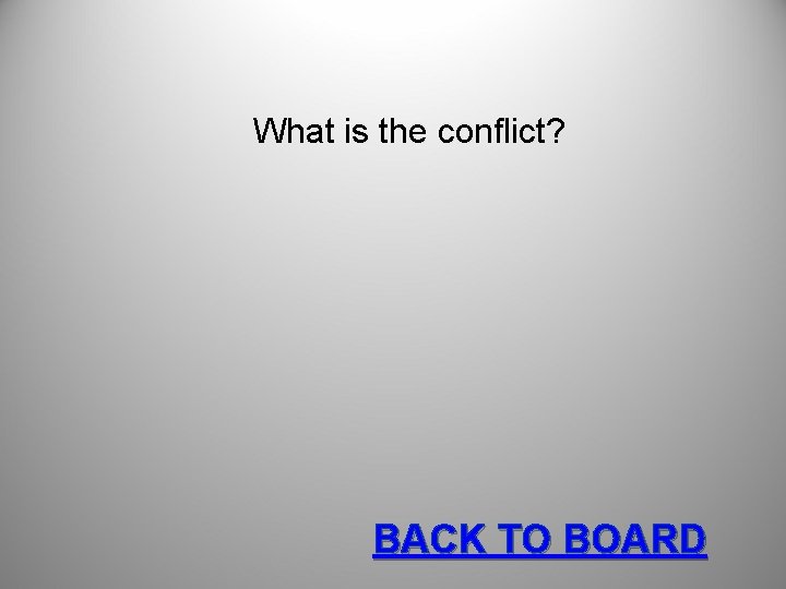 What is the conflict? BACK TO BOARD 