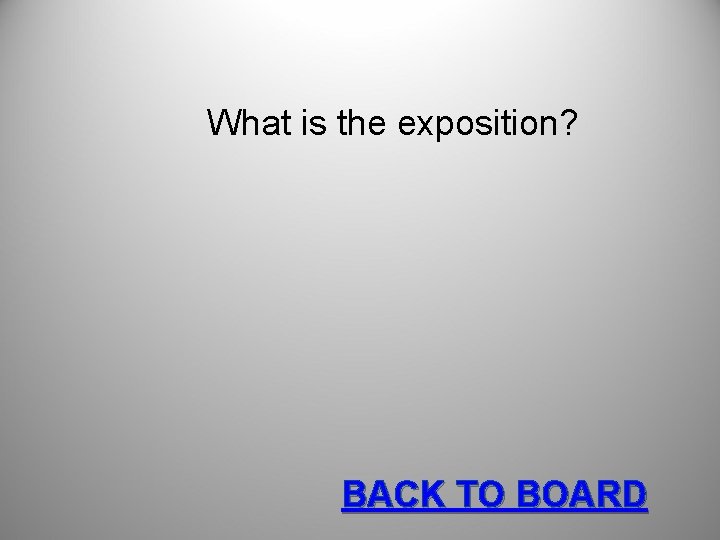 What is the exposition? BACK TO BOARD 