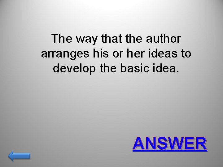The way that the author arranges his or her ideas to develop the basic
