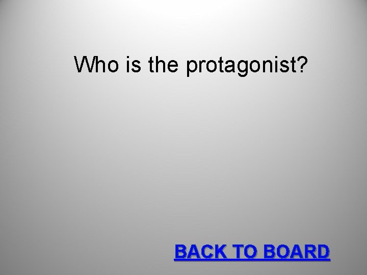 Who is the protagonist? BACK TO BOARD 