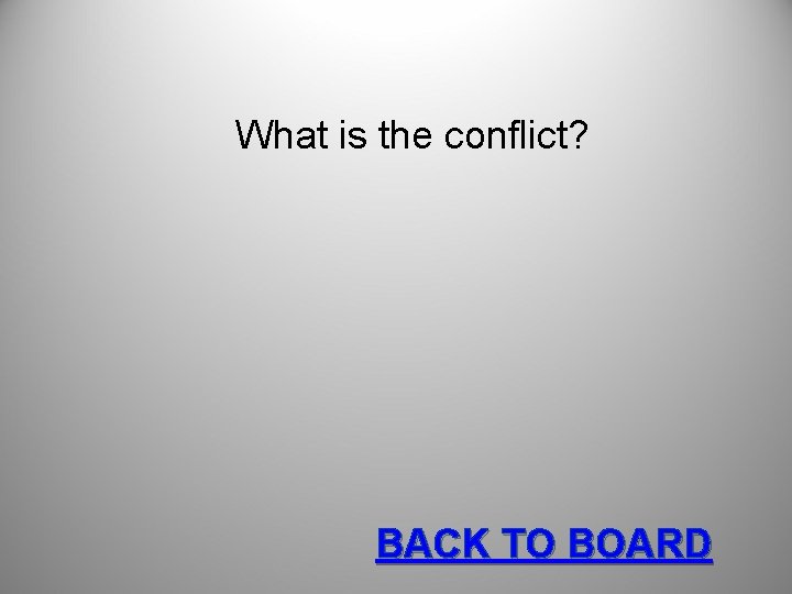 What is the conflict? BACK TO BOARD 