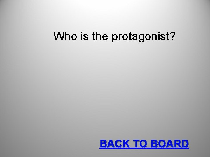 Who is the protagonist? BACK TO BOARD 