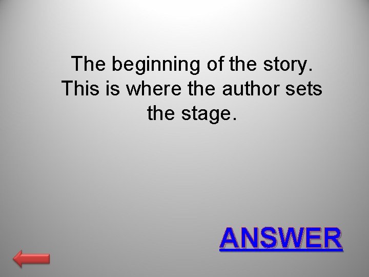 The beginning of the story. This is where the author sets the stage. ANSWER