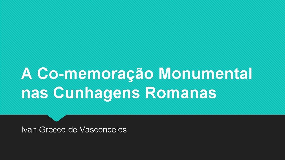 A Co-memoração Monumental nas Cunhagens Romanas Ivan Grecco de Vasconcelos 