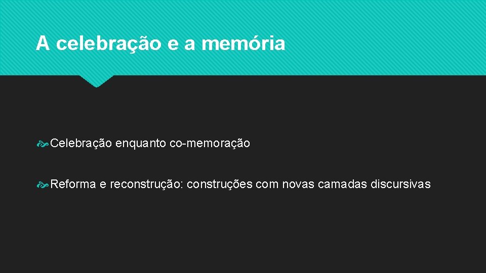 A celebração e a memória Celebração enquanto co-memoração Reforma e reconstrução: construções com novas